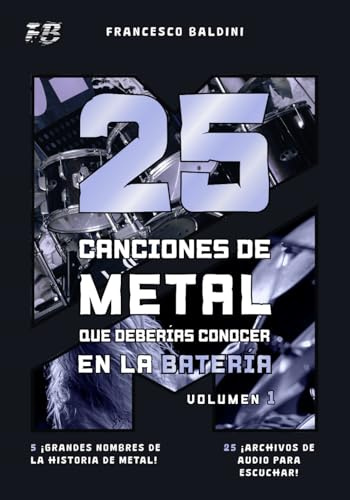 25 CANCIONES DE METAL QUE DEBERÍAS CONOCER EN LA BATERÍA (Volumen 1): Con partituras, transcripciones y pistas de audio de los éxitos 90 y 2000 [Spanish Edition] (SERIE DIDÁCTICA DE BATERÍA METAL)