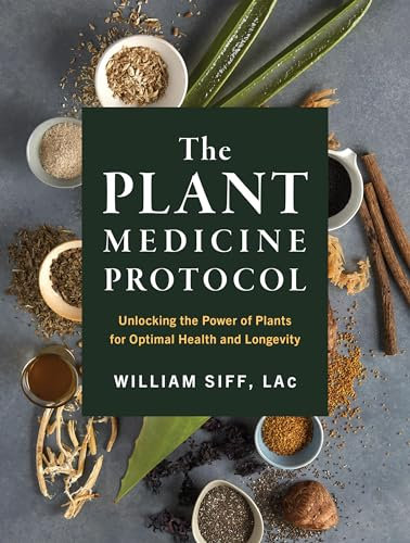 The Plant Medicine Protocol: Unlocking the Power of Plants for Optimal Health and Longevity