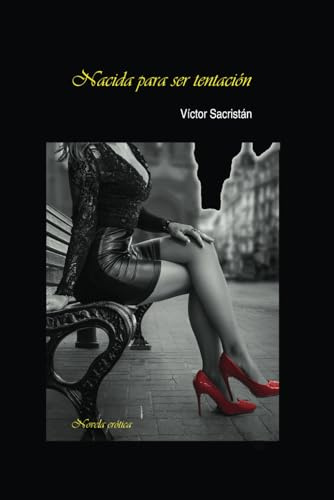 NACIDA PARA SER TENTACIÓN: Novela erótica