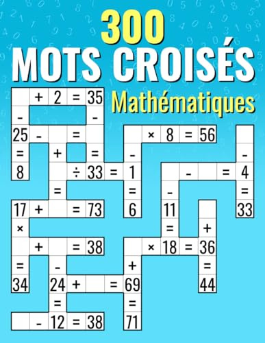 300 Mots Croisés Mathématiques: Additions, Soustractions, Multiplications et Divisions | Calculs croisés pour Enfants & Adultes