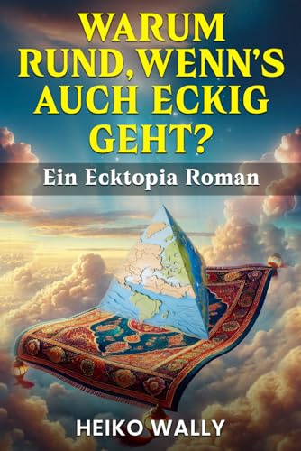 Warum rund, wenn's auch eckig geht? Ein Ecktopia Roman: Ein Fantasy-Roman für Fans von Terry Pratchett und Douglas Adams
