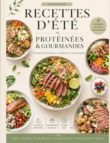 Recettes d’été protéinées & gourmandes: 70 assiettes fraîches, complètes et rassasiantes : salades, bowls, plats froids, wraps et inspirations du monde