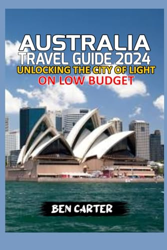AUSTRALIA TRAVEL GUIDE 2024: EXPLORING THE BEST OF AUSTRALIA ON LOW BUDGET