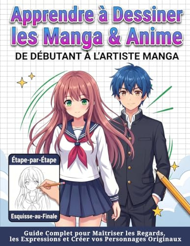 Apprendre à Dessiner les Manga & Anime: De Débutant à L’Artiste Manga: Guide Complet pour Maîtriser les Regards, les Expressions et Créer vos Personnages Originaux