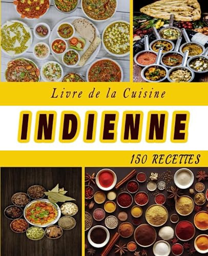 Livre de la Cuisine indienne: 150 Recettes