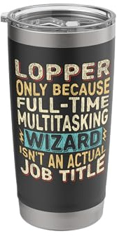 Wizard Job Title Quote - Funny Lopper Stainless Steel Insulated Tumbler