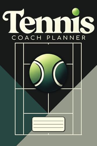 Tennis Coach Planner: Plan & Organize your Tennis Practice Sessions or Matches - Must Have Accessory for Coaches and Players - Undated Daily, Weekly, Monthly Organizer for a Full Year