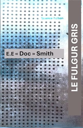 LE FULGUR GRIS: Roman de Sciences fiction de E.E. Doc Smith