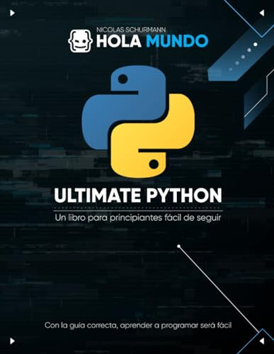 Ultimate Python: de cero a experto: Un libro para principiantes fácil de seguir: 1 (Ultimate Python: la serie)