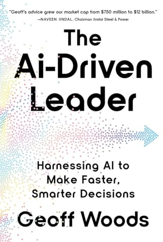 The AI-Driven Leader: Harnessing AI to Make Faster, Smarter Decisions
