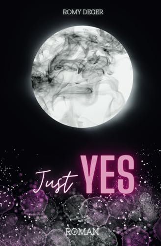 Just YES: Deutsche New Adult Romance (Lynn&Yes-Reihe, Band 1) - So spicy & so real, dass du dich in dieser Bad-Boy-Romance nicht nur verlieren, sondern auch wiederfinden wirst!