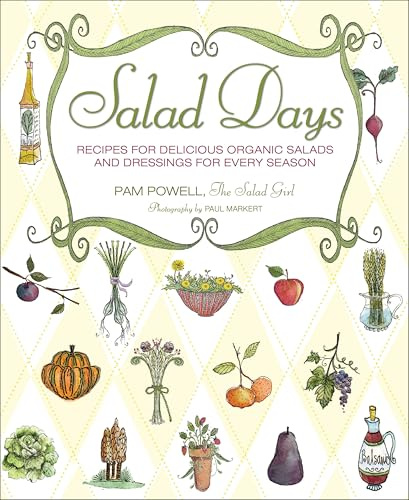 Salad Days: Recipes for Delicious Organic Salads and Dressings for Every Season