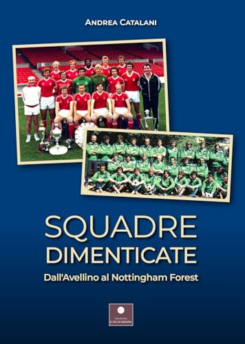 Squadre dimenticate. Dall'Avellino al Nottingham Forest