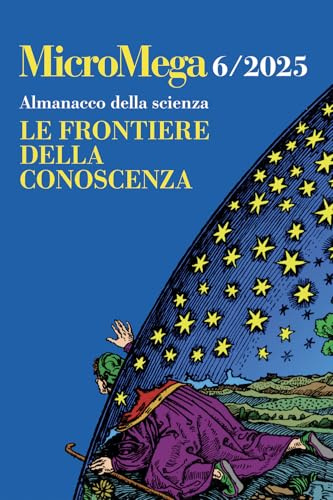 Micromega. Almanacco della scienza. Le frontiere della conoscenza (2025) (Vol. 6)