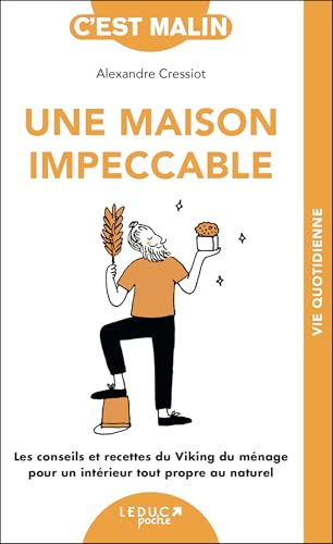 Une maison impeccable, c’est malin !: Les conseils et recettes du Viking du ménage pour un intérieur tout propre au naturel