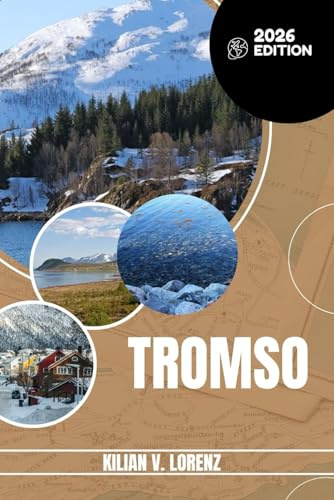 TROMSO GUIDE DE VOYAGE: Découvrez les meilleurs endroits, les joyaux cachés, la vie nocturne, les aventures en plein air et la culture de Tromsø, ... pratiques et des informations locales