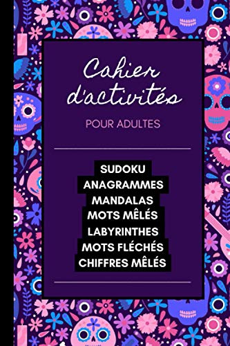 Cahier d'Activités pour adultes: Sudoku, Anagrammes, Mandalas, Mots mêlés, Labyrinthes, Mots fléchés, Chiffres mêlés. Spécial confinement et couvre-feu.