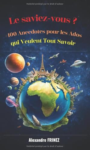 Le saviez-vous ? Plus de 100 Anecdotes pour les Ados qui Veulent Tout Savoirs: Livre amusant et original pour ados curieux de 12 à 17 ans | Anecdotes ... pas à l'école | s'Amuser sans écrans