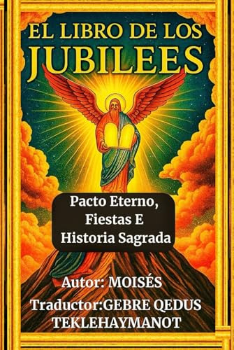 EL LIBRO DE LOS JUBILEOS: Pacto Eterno, Fiestas E Historia Sagrada