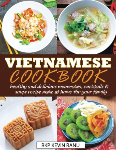 Vietnamese cookbook: Healthy and delicious mooncakes, cocktails & soups recipe make at home for your family