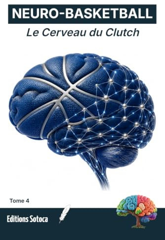 NEURO- BASKETBALL : Le Cerveau du Clutch: Maîtrisez votre biologie pour transformer la pression en performance ultime. (Tome 4)