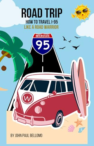 ROAD TRIP: HOW TO TRAVEL I-95 LIKE A ROAD WARRIOR (Road Warrior Road Trip Guides)