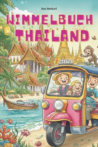 Wimmelbuch Thailand: Wimmel-Reise Thailand Suchbuch für Kinder ab 2 Jahren – Tempel, Tiere, Strand und Meer entdecken | Wimmelbilderbuch, perfekte Geschenk
