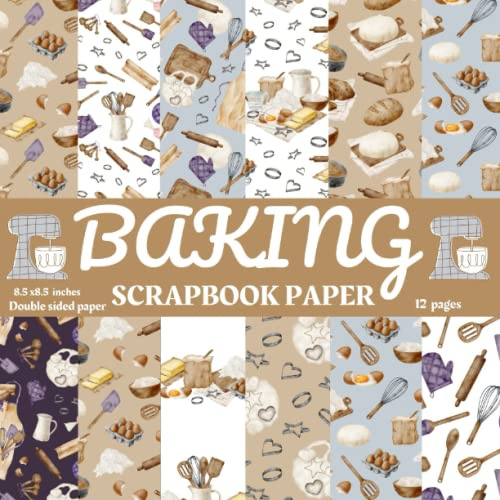 Baking Scrapbook Paper: Sweet Baking Scrapbook Paper,12 Cute baking patterns Scrapbook Paper for scrapbooking , Junk Journal, College, Decoupage, Card ... Sided Scrapbook, Baking scrapbooking Paper.