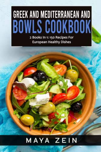 Greek And Mediterranean Bowls Cookbook: 2 Books In 1: 150 Recipes For European Healthy Dishes