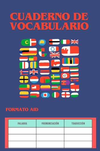 Cuaderno de vocabulario: 3 Columnas para más de 2000 palabras Formato /PALABRA-PRONUNCIACIÓN-TRADUCCIÓN/.Crea tu AID en cualquier idioma. 108 páginas
