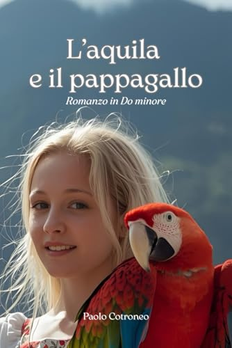 L'Aquila e il Pappagallo: Romanzo in Do minore