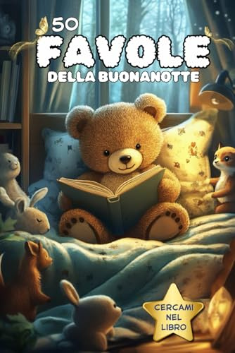 Favole della Buonanotte: 0-5 anni, 50 Storie Rilassanti con Meravigliose Illustrazioni di Teneri Animali per un Momento di Condivisione