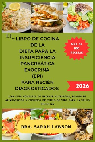 EL LIBRO DE COCINA DE LA DIETA PARA LA INSUFICIENCIA PANCREÁTICA EXOCRINA (EPI) PARA RECIÉN DIAGNOSTICADOS 2026