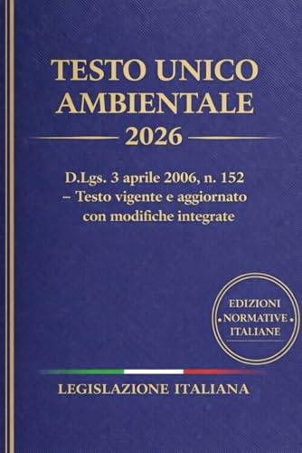 Testo Unico Ambientale 2026: D.Lgs. 3 aprile 2006, n. 152 – Testo vigente e aggiornato con modifiche integrate