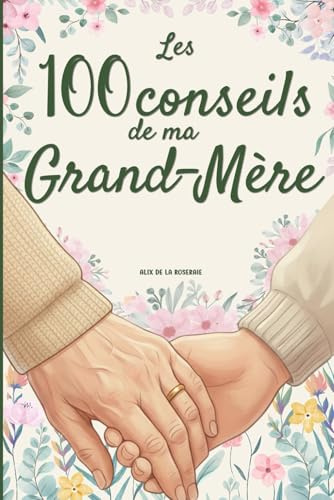 Les 100 conseils de ma Grand-Mère: Le guide de vie à compléter par votre Grand-Mère