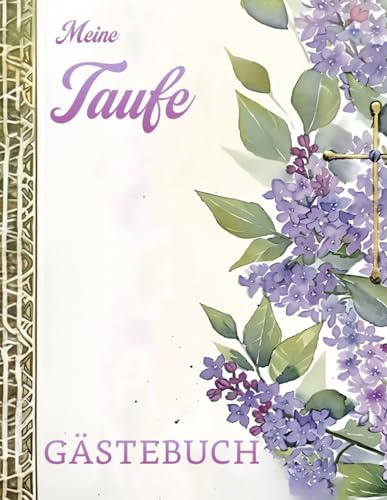 Meine Taufe Gästebuch: Buch mit Flieder für die Feier in der sich alle Gäste verewigen können mit einem schönen Spruch