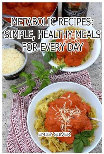 Metabolic Recipes: Simple, Healthy Meals for Every Day: Metabolic Fueling: Recipes for a Healthier, Stronger You