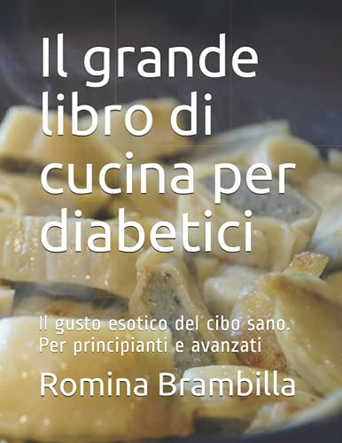 Il grande libro di cucina per diabetici: Il gusto esotico del cibo sano. Per principianti e avanzati