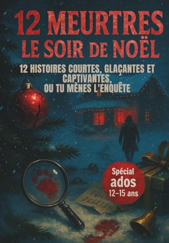 12 MEURTRES LE SOIR DE NOËL : 12 histoires courtes, glaçantes et captivante. Spécial ados 12-15 ans.: spécialement pensées pour les ados qui n’aiment PAS lire (mais qui adorent enquêter).