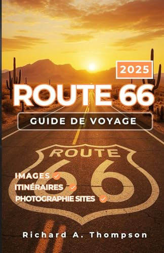 Route 66 Guide de voyage 2025: Arrêts incontournables, attractions en bord de route et tout ce dont vous avez besoin pour un voyage inoubliable sur la Mother Road