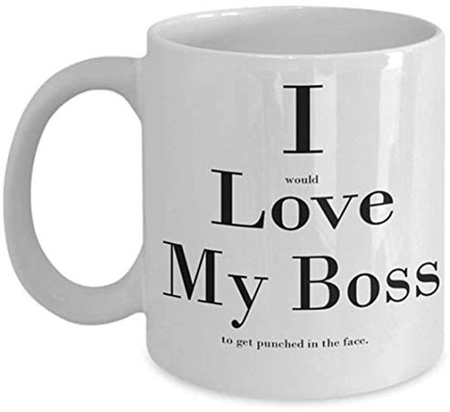 I Would Love My Boss to get Punched in The Face Mug