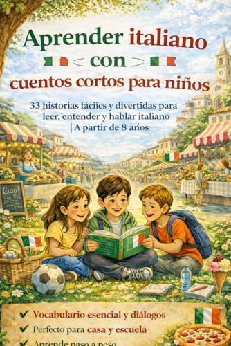 Aprender italiano con cuentos cortos para niños: 33 historias fáciles y divertidas para leer, entender y hablar italiano | Con diálogos e imágenes | Para niños a partir de 8 años