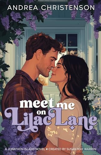 Meet Me on Lilac Lane: A best-friends to more, he-falls-first, unrequited love small town romance about discovering a second chance after losing everything. (Jonathon Island Book 2)