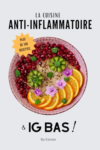 Le livre essentiel de la cuisine anti-inflammatoire et à ig bas: une alimentation pour réduire l'inflammation et favoriser la perte de poids !