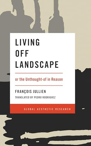 Living Off Landscape: or the Unthought-of in Reason