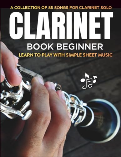 Clarinet Book Beginner | Learn to Play with Simple Sheet Music: A Collection of 85 Songs for Clarinet Solo