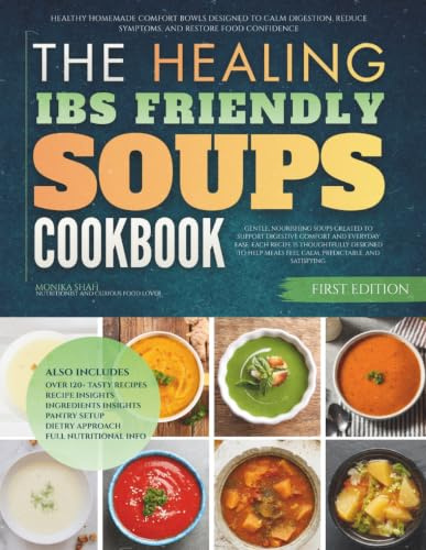 The Healing IBS Friendly Soups Cookbook: Healthy Homemade Comfort Bowls Designed to Calm Digestion, Reduce Symptoms, and Restore Food Confidence (The Healing Digestive Comfort Soups Cookbooks)