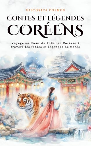 Contes et Légendes Coréens: Voyage au Cœur du Folklore Coréen, à travers les fables et légendes de Corée