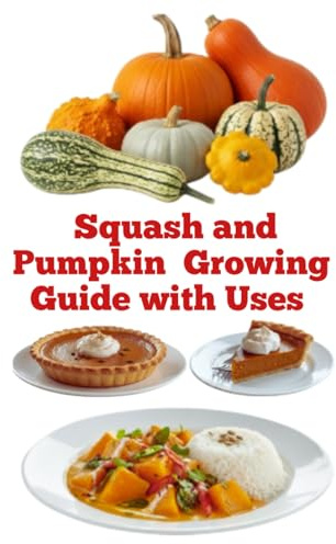 Squash and Pumpkin Growing Guide with Uses