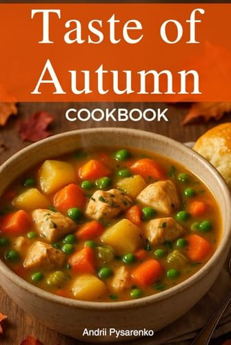 The Taste of Autumn Cookbook: Fall Recipes with Apples, Pumpkin, Spices & More for the Perfect Harvest Table (Seasonal Cookbooks)
